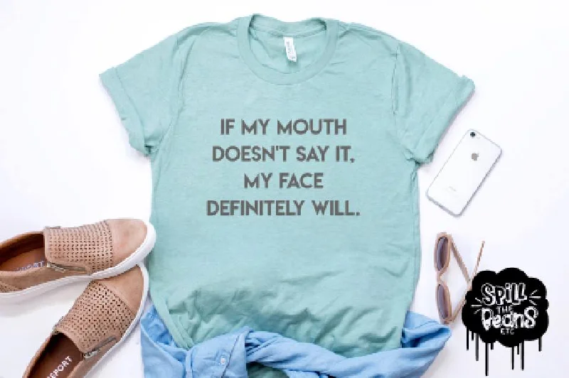 If My Mouth Doesn't Say It My Face Will Prism Color T-Shirt Anti-Shrink Durable Soft
